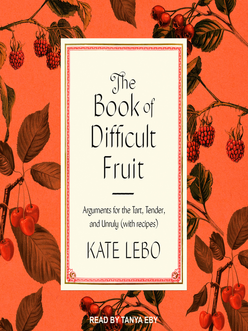 Title details for The Book of Difficult Fruit by Kate Lebo - Available